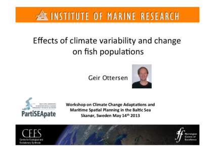    Eﬀects	
  of	
  climate	
  variability	
  and	
  change	
  	
   on	
  ﬁsh	
  popula9ons	
   Geir Ottersen