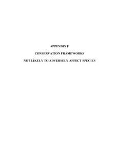 APPENDIX F CONSERVATION FRAMEWORKS NOT LIKELY TO ADVERSELY AFFECT SPECIES TABLE OF CONTENTS 1.0 Species that the covered activities will not affect ..................................................... F-1