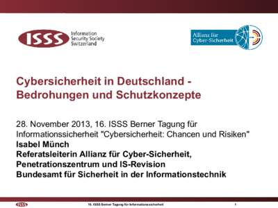 Cybersicherheit in Deutschland Bedrohungen und Schutzkonzepte 28. November 2013, 16. ISSS Berner Tagung für Informationssicherheit 