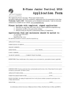 E-Piano Junior Festival[removed]Application Form The Application From is one page. Please type of print clearly. Incomplete applications will not be considered. Applications must be postmarked no later than Wednesday, Apri
