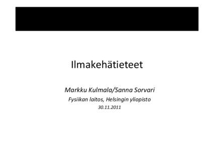 Ilmakehätieteet Markku Kulmala/Sanna Sorvari Fysiikan laitos, Helsingin yliopisto[removed]  Suomalainen ilmakehätutkimus