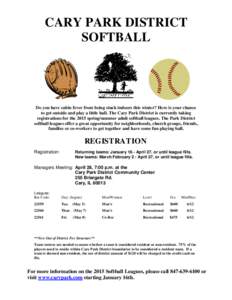 CARY PARK DISTRICT SOFTBALL Do you have cabin fever from being stuck indoors this winter? Here is your chance to get outside and play a little ball. The Cary Park District is currently taking registrations for the 2015 s