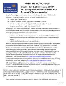 ATTENTION VFC PROVIDERS Effective July 1, 2013, you must STOP vaccinating UNDERinsured children with Arizona VFC Program vaccine. Only the following providers can continue vaccinating underinsured children with Arizona V