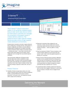 D­Series™ Advanced Playout Automation The D­Series™ playout automation system is an extremely scalable system that provides world­class device control