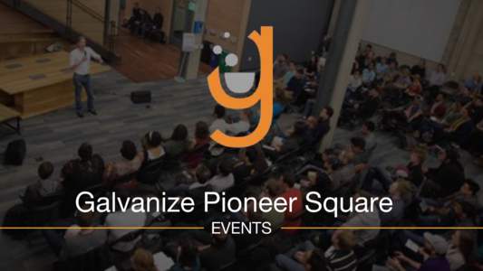 Galvanize Pioneer Square EVENTS Galvanize Pioneer Square 111 South Jackson St. - Seattle, WAGalvanize is a network of urban campuses that facilitate tech focused