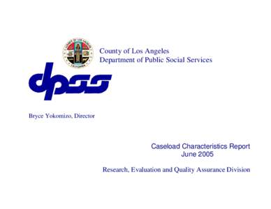 County of Los Angeles Department of Public Social Services Bryce Yokomizo, Director  Caseload Characteristics Report