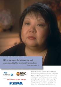 PBS is my source for discovering and understanding the community around me. -- Esther Wu, Dallas, TX Esther Wu has been in Dallas, TX since 1948, and for her, knowing where she comes from is important.