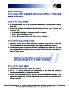 RESEARCH TO COMMUNITY  Coming soon: The impact of alternative methods to hand out social assistance What is the study about? •	 A variety of health and social harms have been linked to government cheque