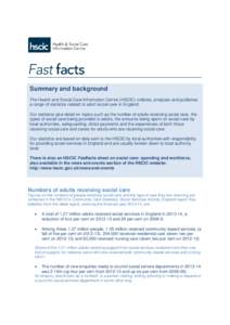 Summary and background The Health and Social Care Information Centre (HSCIC) collates, analyses and publishes a range of statistics related to adult social care in England. Our statistics give detail on topics such as th