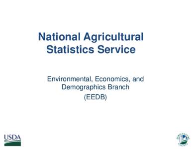 National Agricultural Statistics Service Environmental, Economics, and Demographics Branch (EEDB)
