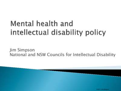 Jim Simpson National and NSW Councils for Intellectual Disability © 2011 Jim Simpson  