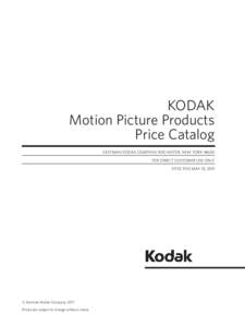 KODAK Motion Picture Products Price Catalog EASTMAN KODAK COMPANY, ROCHESTER, NEW YORK[removed]FOR DIRECT CUSTOMER USE ONLY EFFECTIVE MAY 15, 2011