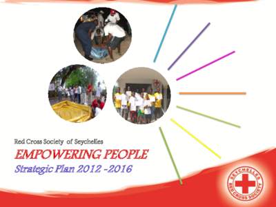 Red Cross Society of Seychelles  EMPOWERING PEOPLE Strategic Plan[removed]  RCSS Strategy[removed]will guide the actions of the National Society for