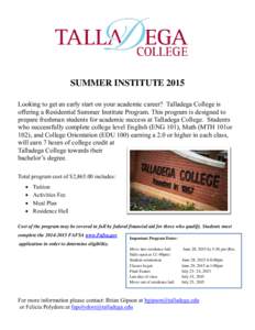SUMMER INSTITUTE 2015 Looking to get an early start on your academic career? Talladega College is offering a Residential Summer Institute Program. This program is designed to prepare freshman students for academic succes