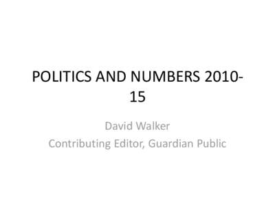 POLITICS AND NUMBERS[removed]David Walker Contributing Editor, Guardian Public Cameron’s Coup • The austerity fraud, Osbornomics and dodgy