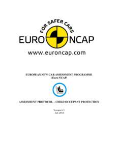 EUROPEAN NEW CAR ASSESSMENT PROGRAMME (Euro NCAP) ASSESSMENT PROTOCOL – CHILD OCCUPANT PROTECTION Version 6.3 July 2013