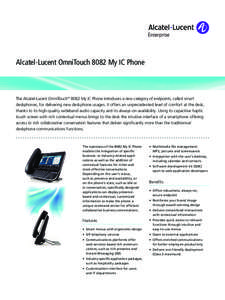 Alcatel-Lucent OmniTouch 8082 My IC Phone  The Alcatel-Lucent OmniTouch™ 8082 My IC Phone introduces a new category of endpoints, called smart deskphones, for delivering new deskphone usages. It offers an unprecedented