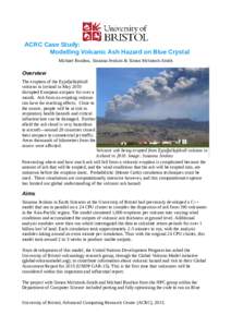 ACRC Case Study: Modelling Volcanic Ash Hazard on Blue Crystal Michael Boulton, Susanna Jenkins & Simon McIntosh-Smith Overview The eruption of the Eyjafjallajökull