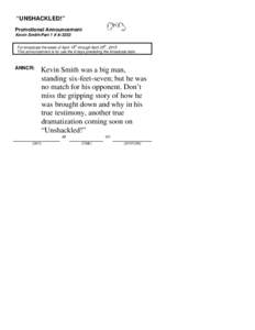 “UNSHACKLED!” Promotional Announcement Kevin Smith-Part 1 # A-3353 For broadcast the week of April 19th through April 25th, 2015 This announcement is for use the 6 days preceding the broadcast date.