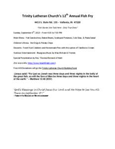 Trinity Lutheran Church’s 12th Annual Fish Fry 4413 S. State Rd. 135 – Vallonia, IN 47220 “Fish Stories Are Told Here…Only True Ones” Sunday, September 8th, 2013 – From 4:00 to 7:00 PM Main Menu: Fish Sandwic