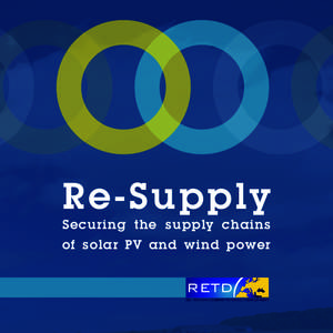 Re-Supply Securing the supply chains of solar PV and wind power RETD IEA - RENEWABLE ENERGY TECHNOLOGY DEPLOYMENT