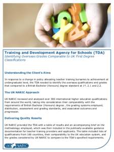 Training and Development Agency for Schools (TDA) Identifying Overseas Grades Comparable to UK First Degree Classifications Understanding the Client’s Aims In response to a change in policy allocating teacher training 