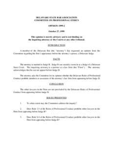 DELAWARE STATE BAR ASSOCIATION COMMITTEE ON PROFESSIONAL ETHICS OPINION[removed]October 27, 1999 This opinion is merely advisory and is not binding on the inquiring attorney or the Courts or any other tribunal.