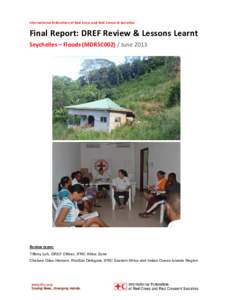 International Federation of Red Cross and Red Crescent Societies  Final Report: DREF Review & Lessons Learnt Seychelles – Floods (MDRSC002) / June[removed]Review team: