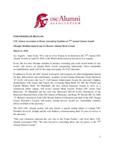 FOR IMMEDIATE RELEASE: USC Alumni Association to Honor Annenberg Graduate at 77th Annual Alumni Awards Olympic Medalist Janet Evans To Receive Alumni Merit Award March 31, 2010 Los Angeles – Janet Evans ’95 is one of