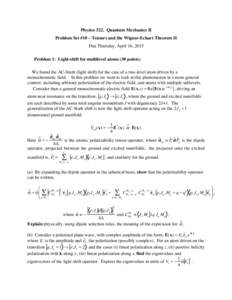 Physics 522. Quantum Mechanics II Problem Set #10 – Tensors and the Wigner-Eckart Theorem II Due Thursday, April 16, 2015 Problem 1: Light-shift for multilevel atoms (30 points) We found the AC-Stark (light shift) for 