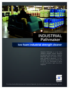 INDUSTRIAL Pathmaker™ low foam industrial strength cleaner Industrial Pathmaker is a low foam industrial strength cleaner designed for automatic floor machines. Industrial