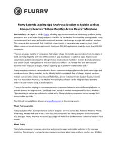 Flurry Extends Leading App Analytics Solution to Mobile Web as Company Reaches “Billion Monthly Active Device” Milestone San Francisco, CA – April 3, 2013 – Flurry, a leading app measurement and advertising platf