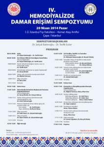 IV. HEMODİYALİZDE DAMAR ERİŞİMİ SEMPOZYUMU 20 Nisan 2014 Pazar İ. Ü. İstanbul Tıp Fakültesi – Kemal Atay Amfisi Çapa / İstanbul