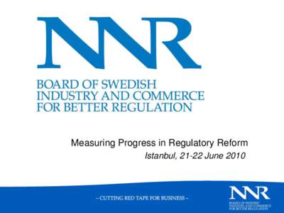 Measuring Progress in Regulatory Reform Istanbul, 21-22 June 2010 About NNR  Founded in 1982 as an independent, non-party political business organisation entirely funded by its members.