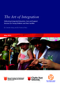 The Art of Integration Delivering Integrated Education, Care and Support Services for Young Children and their Families Dr. Sandie Wong and Dr. Frances Press  May 2012