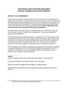 International Legal Technology Association Antitrust Compliance Policy and Guidelines SECTION 1: ILTA’S COMMITMENT The International Legal Technology Association (ILTA) is committed to full compliance with all federal,