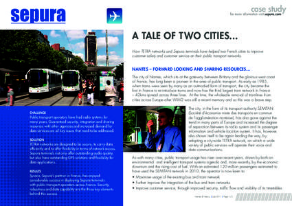 case study  for more information visit sepura.com A TALE OF TWO CITIES... How TETRA networks and Sepura terminals have helped two French cities to improve