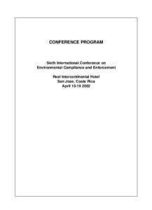 CONFERENCE PROGRAM  Sixth International Conference on Environmental Compliance and Enforcement Real Intercontinental Hotel San Jose, Costa Rica