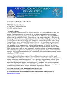 National Council of Urban Indian Health POSITION: Executive Director REPORTS TO: Board of Directors STATUS: Salaried, Exempt Position Description: Under the guidance and direction of the Board of Directors, the Executive