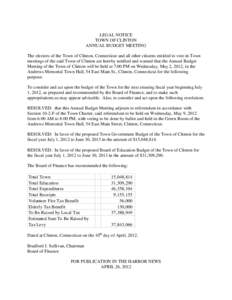 LEGAL NOTICE TOWN OF CLINTON ANNUAL BUDGET MEETING The electors of the Town of Clinton, Connecticut and all other citizens entitled to vote in Town meetings of the said Town of Clinton are hereby notified and warned that