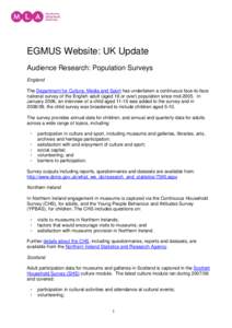 EGMUS Website: UK Update Audience Research: Population Surveys England The Department for Culture, Media and Sport has undertaken a continuous face-to-face national survey of the English adult (aged 16 or over) populatio