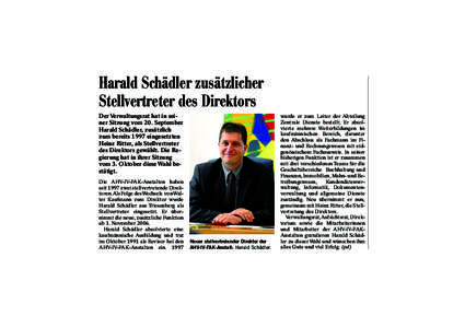 Harald Schädler zusätzlicher Stellvertreter des Direktors Der Verwaltungsrat hat in seiner Sitzung vom 20. September Harald Schädler, zusätzlich zum bereits 1997 eingesetzten Heinz Ritter, als Stellvertreter