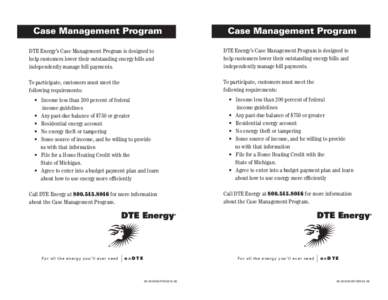 Case Management Program  Case Management Program DTE Energy’s Case Management Program is designed to help customers lower their outstanding energy bills and
