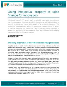 Using intellectual property to raise finance for innovation Intellectual property (IP) assets such as patents, copyrights, or trademarks can help innovative firms gain access to financing by acting as collateral or secur