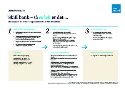 Alm Brand Bank  Skift bank – så enkelt er det ... Her kan du se de tre trin i et typisk bankskifte til Alm. Brand Bank  1