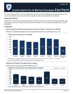 December[removed]JUSTICE INSTITUTE OF BRITISH COLUMBIA FAST FACTS The Justice Institute of BC Fast Facts are published two times per year (Fall and Spring) by Institutional Research. Data sources are identified in the docu