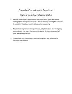 Consular Consolidated Database: Updates on Operational Status  We have made significant progress and issued most of the worldwide backlog of nonimmigrant visa cases. We are working to bring the Consular Consolidated D