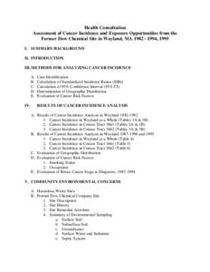 Health Consultation Assessment of Cancer Incidence and Exposure Opportunities from the Former Dow Chemical Site in Wayland, MA[removed], 1995 I. SUMMARY/BACKGROUND II. INTRODUCTION III. METHODS FOR ANALYZING CANCER IN