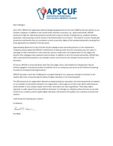 Dear Colleague: Since 1972, APSCUF has negotiated collective bargaining agreements for the over 6,000 faculty and coaches on our fourteen campuses. In addition to the normal items involved in contracts, e.g., salary and 