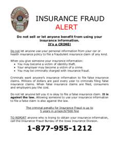 INSURANCE FRAUD ALERT Do not sell or let anyone benefit from using your insurance information. It’s a CRIME! Do not let anyone use your personal information from your car or